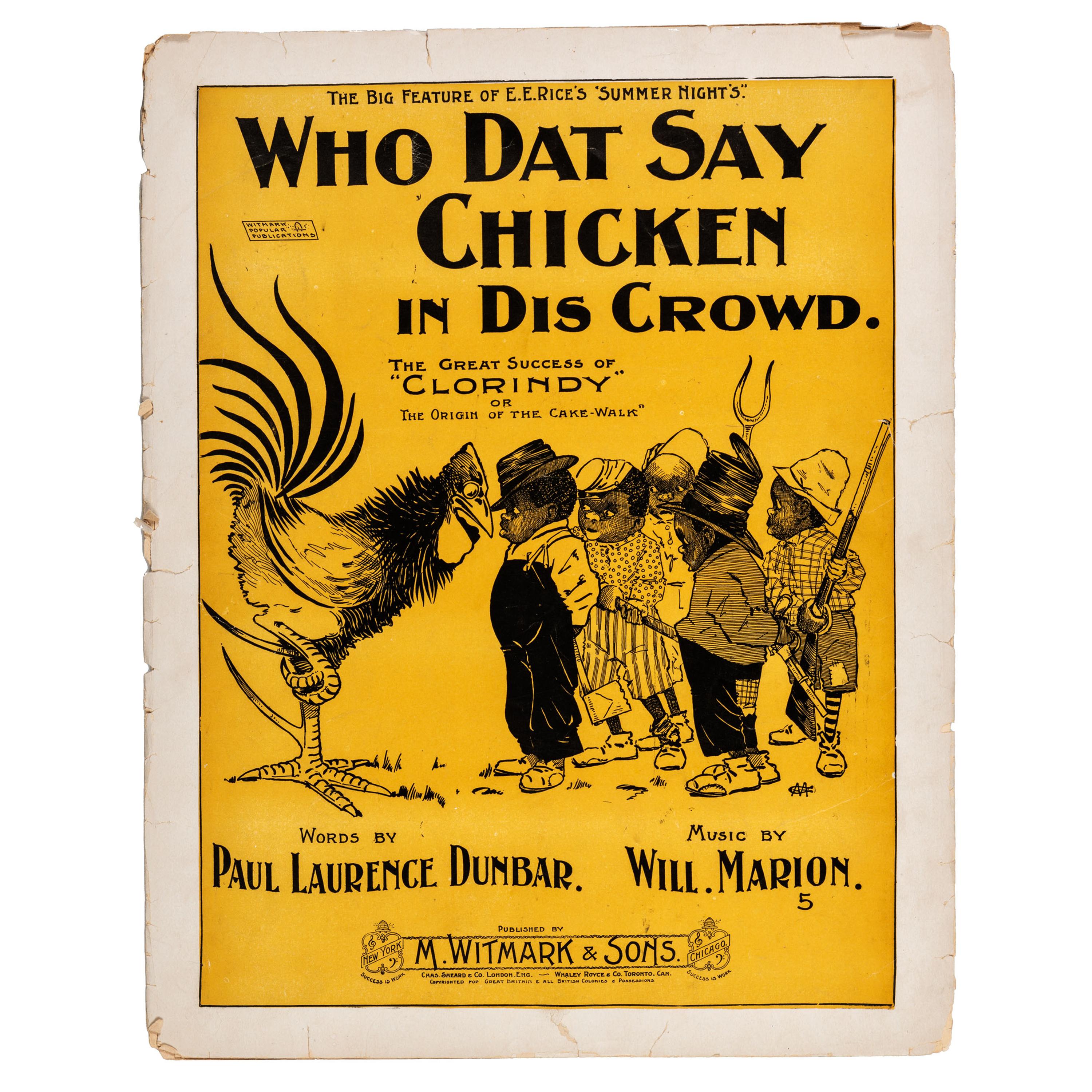 [MUSIC] -- [DUNBAR, Paul Lawrence and Will Marion COOK]. Who Dat Say Chicken in Dis Crowd. New York and Chicago: M. Witmark & Sons, [ca 1898].