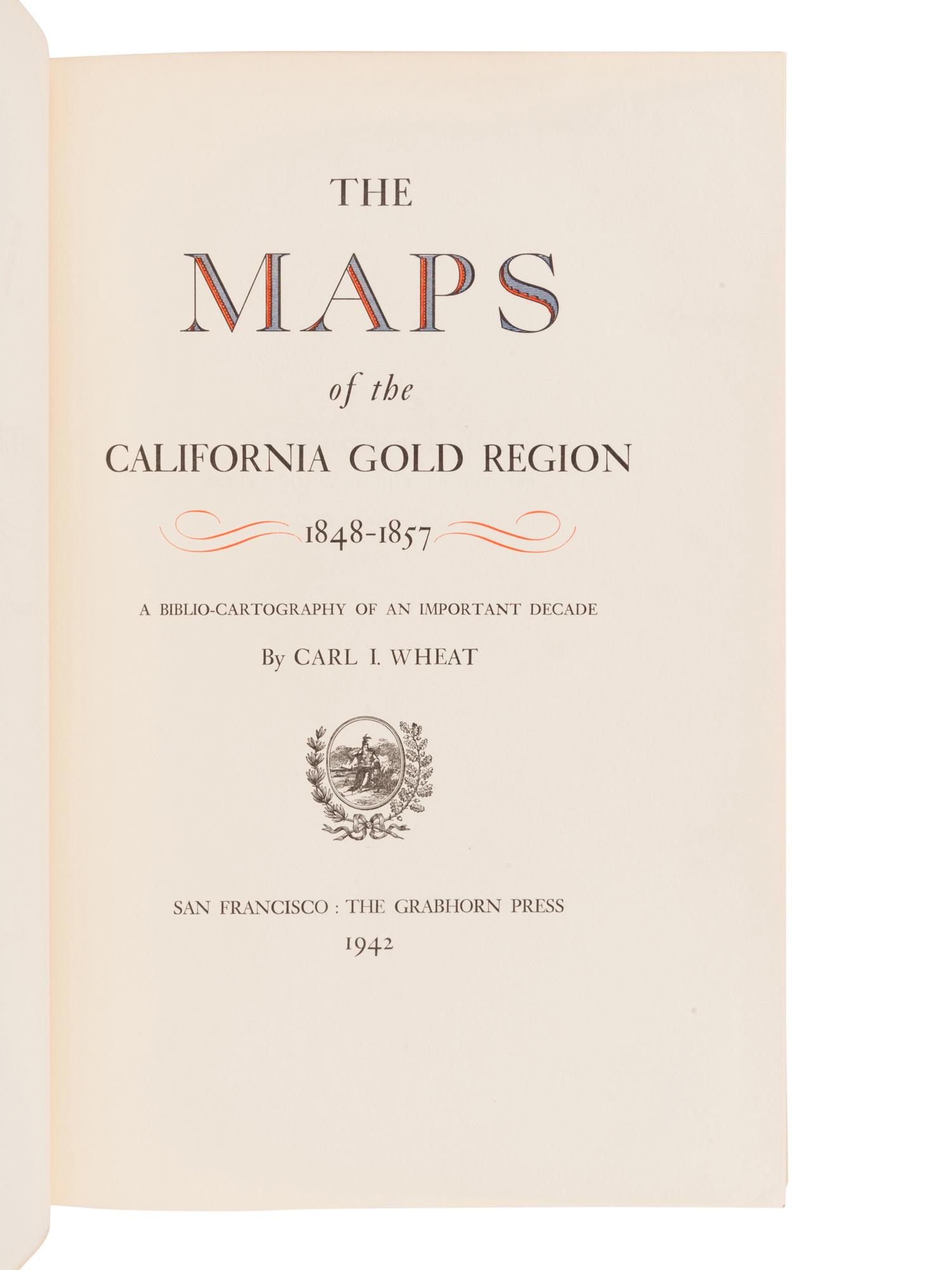 [GRABHORN PRESS / BOOK CLUB OF CALIFORNIA]. WHEAT, Carl Irving (1892-1966). The Maps of the California Gold Region 1848-1857. A Biblio-Cartography of an Important Decade. San Francisco: The Grabhorn Press, 1942.