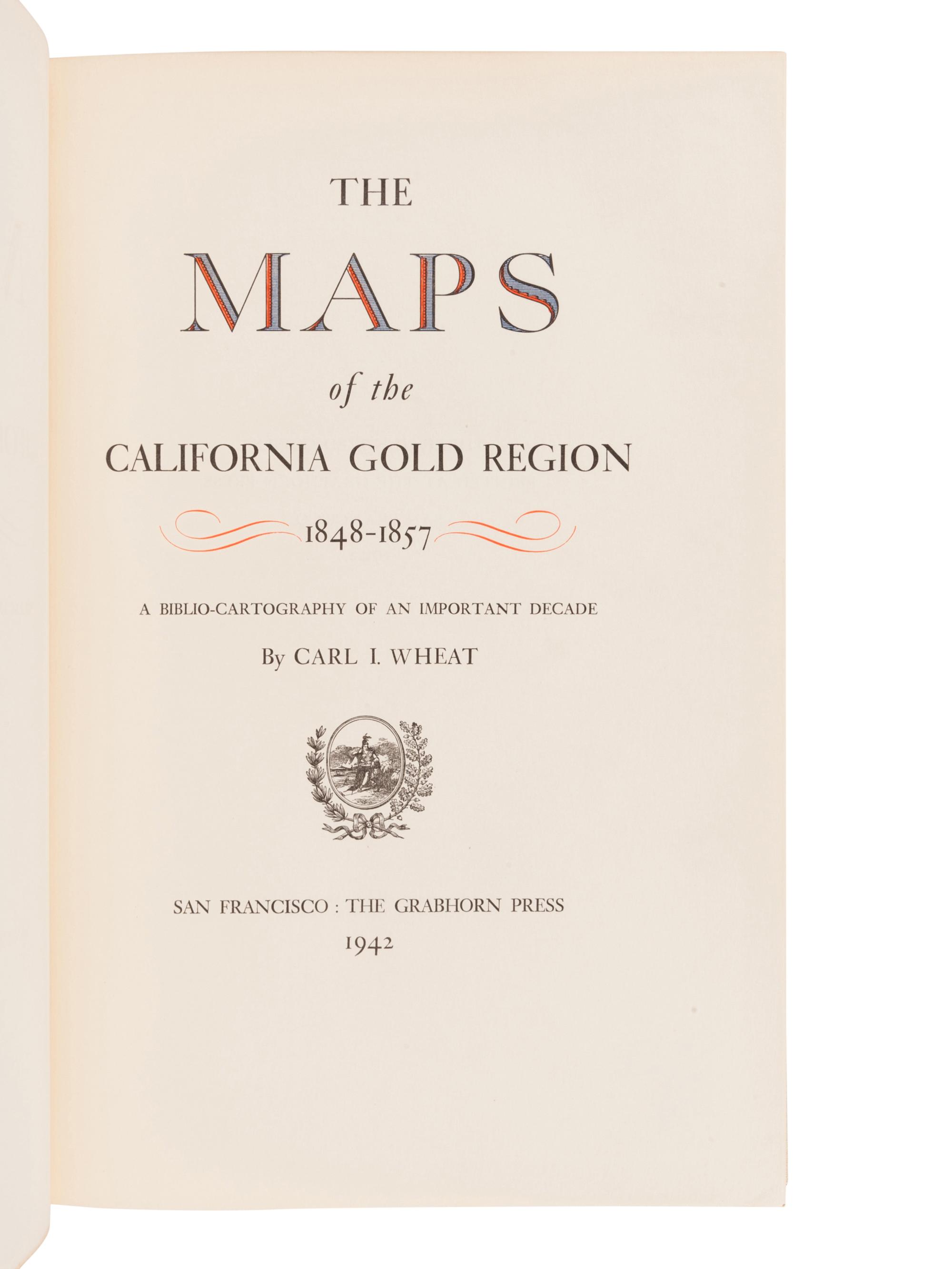 [GRABHORN PRESS / BOOK CLUB OF CALIFORNIA]. WHEAT, Carl Irving (1892-1966). The Maps of the California Gold Region 1848-1857. A Biblio-Cartography of an Important Decade. San Francisco: The Grabhorn Press, 1942.