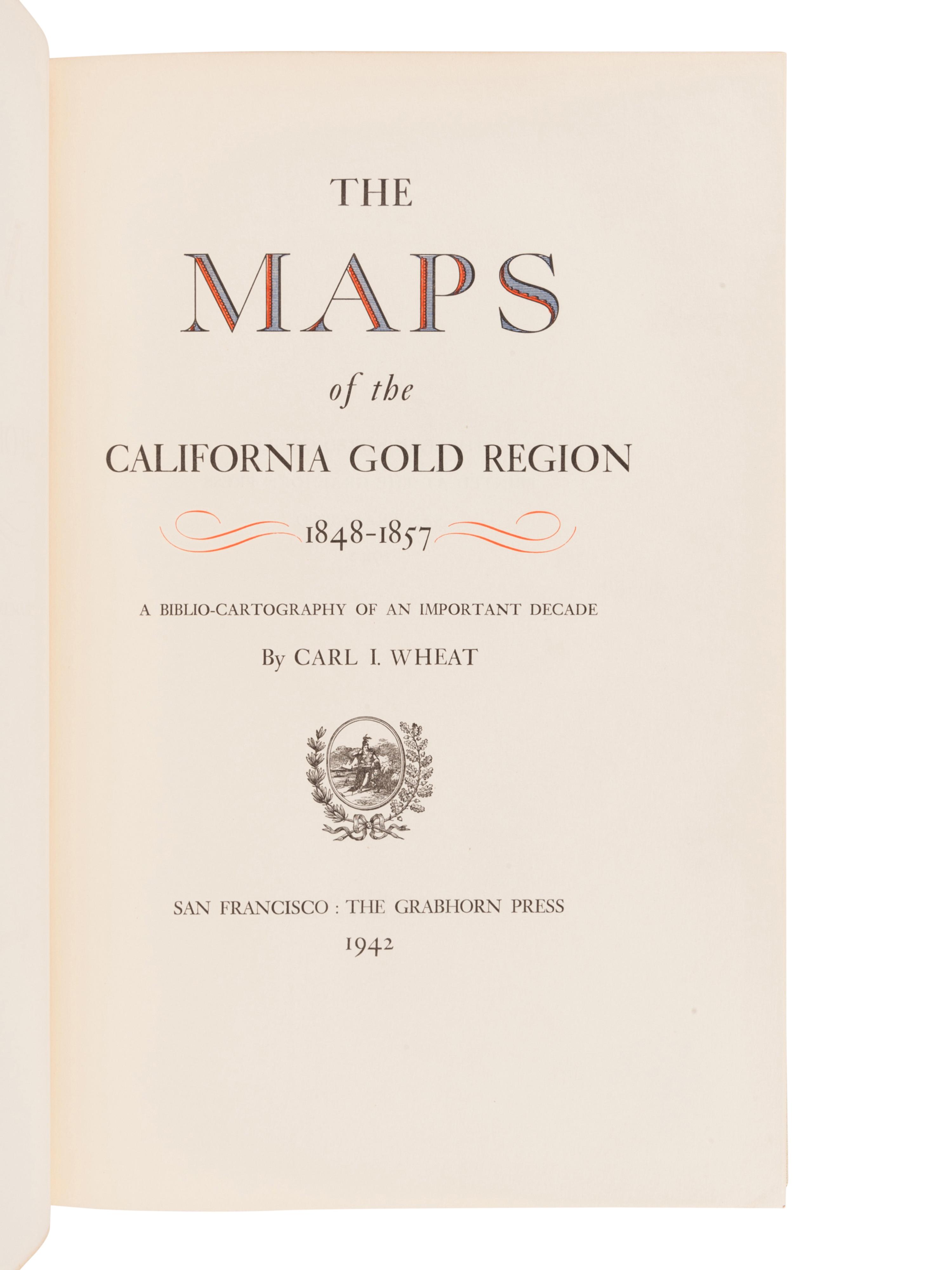 [GRABHORN PRESS / BOOK CLUB OF CALIFORNIA]. WHEAT, Carl Irving (1892-1966). The Maps of the California Gold Region 1848-1857. A Biblio-Cartography of an Important Decade. San Francisco: The Grabhorn Press, 1942.