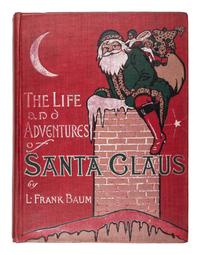 BAUM, L. Frank (1859-1919). The Life and Adventures of Santa Claus . Indianapolis: Bowen-Merrill, 1902.