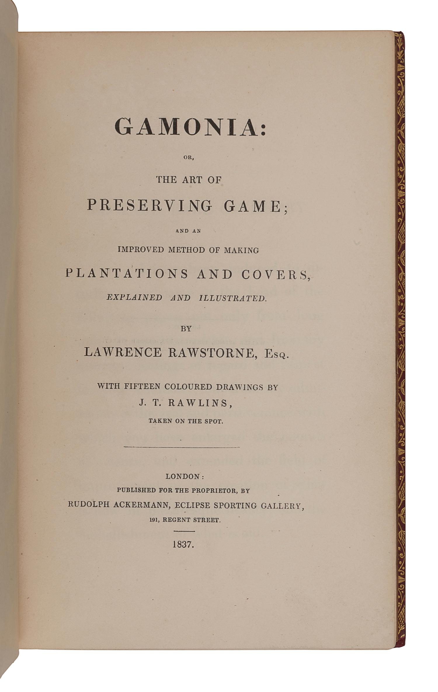 RAWSTORNE, Lawrence (1774-1850). Gamonia: or, The Art of Preserving Game . London: Rudolph Ackermann, 1837.