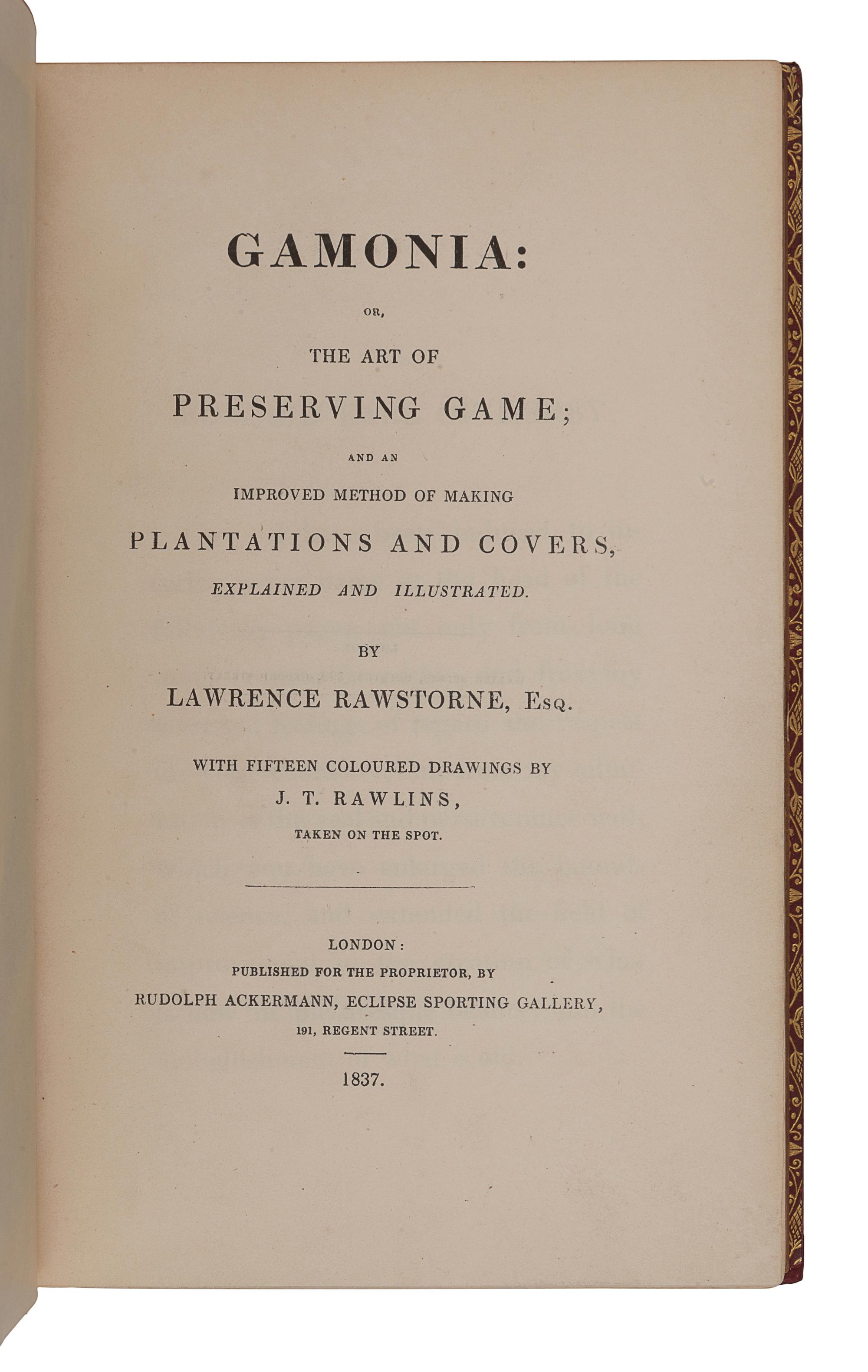 RAWSTORNE, Lawrence (1774-1850). Gamonia: or, The Art of Preserving Game . London: Rudolph Ackermann, 1837.