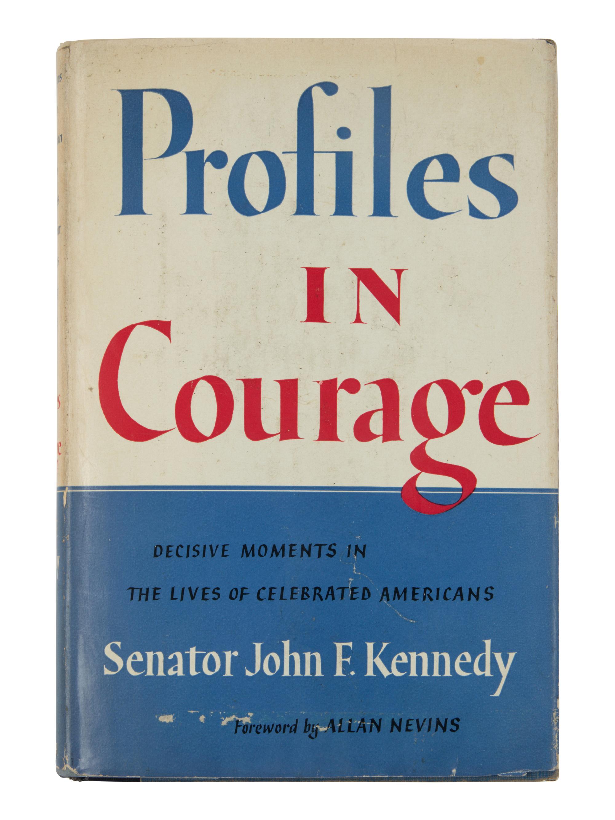 KENNEDY, John F. (1917-1963). Profiles in Courage. Decisive Moments in the Lives of Celebrated Americans . New York: Harper & Brothers, 1956.