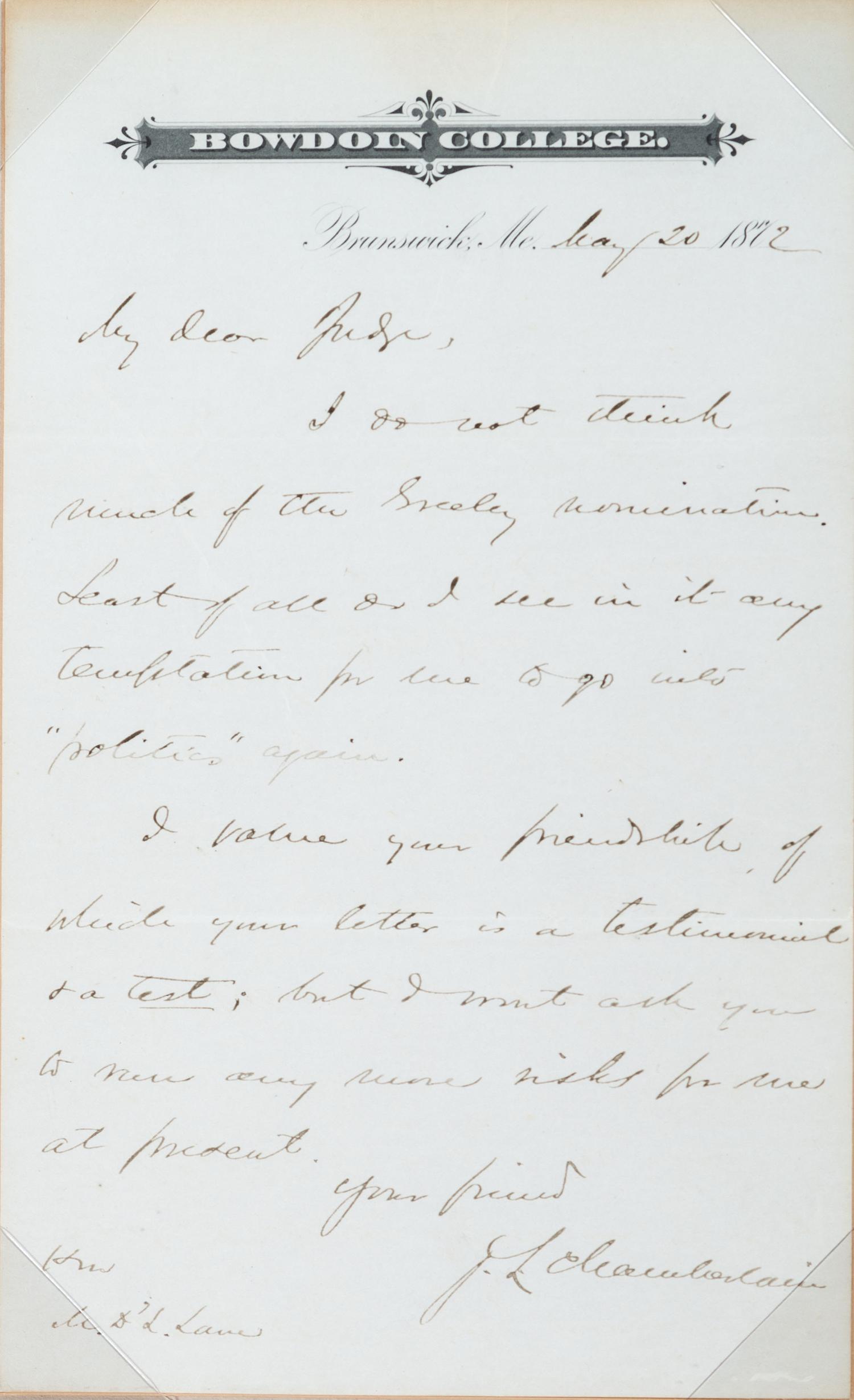 [CHAMBERLAIN, Joshua Lawrence (1828-1914)]. Autograph letter signed ("J.L. Chamberlain"), as President of Bowdoin College. Brunswick, ME, 20 May 1872. [ With ]: Autograph cover, as Governor of Maine, to his wife. [Brunswick, ME], 17 June [ca 1867-70].