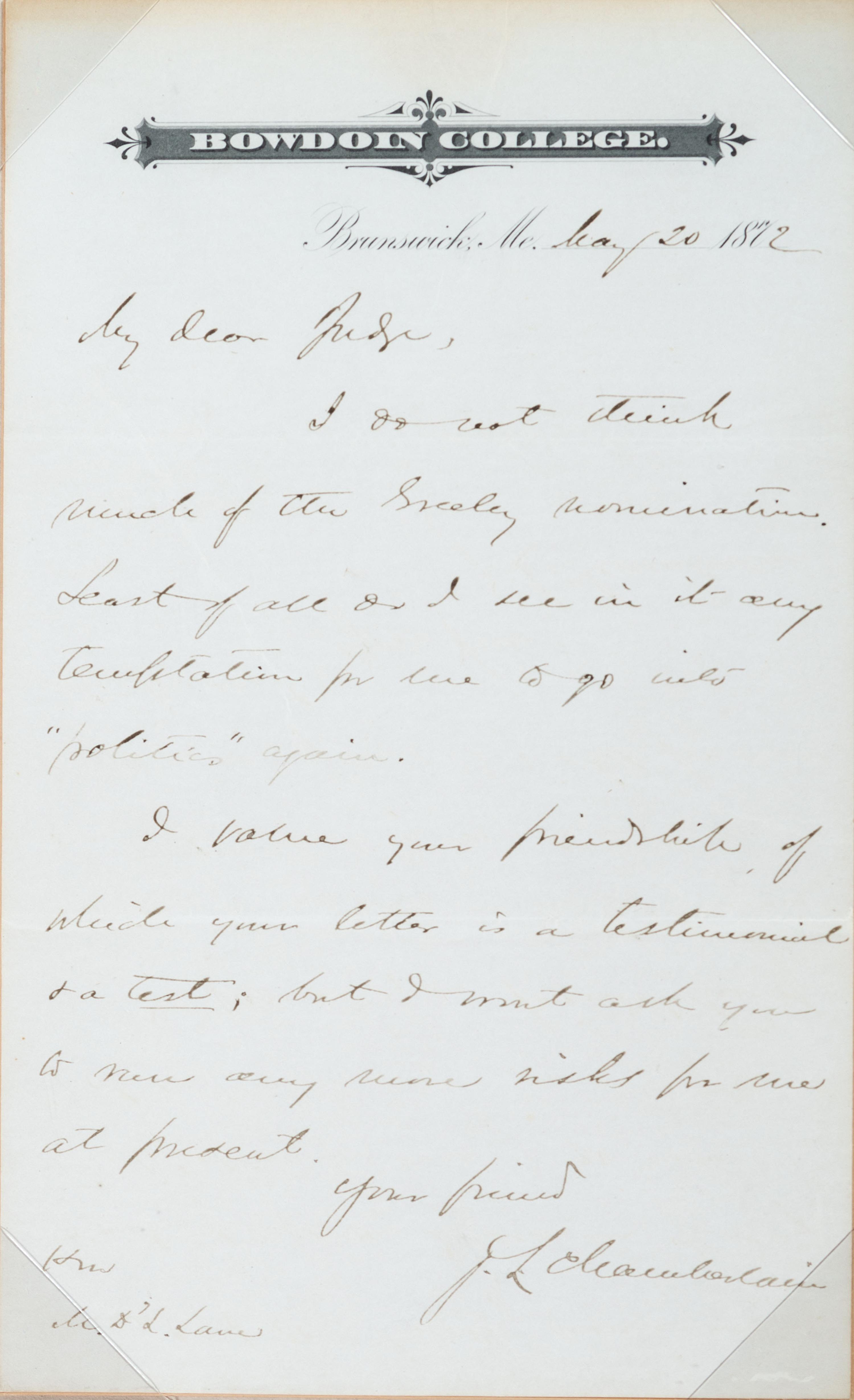 [CHAMBERLAIN, Joshua Lawrence (1828-1914)]. Autograph letter signed ("J.L. Chamberlain"), as President of Bowdoin College. Brunswick, ME, 20 May 1872. [ With ]: Autograph cover, as Governor of Maine, to his wife. [Brunswick, ME], 17 June [ca 1867-70].