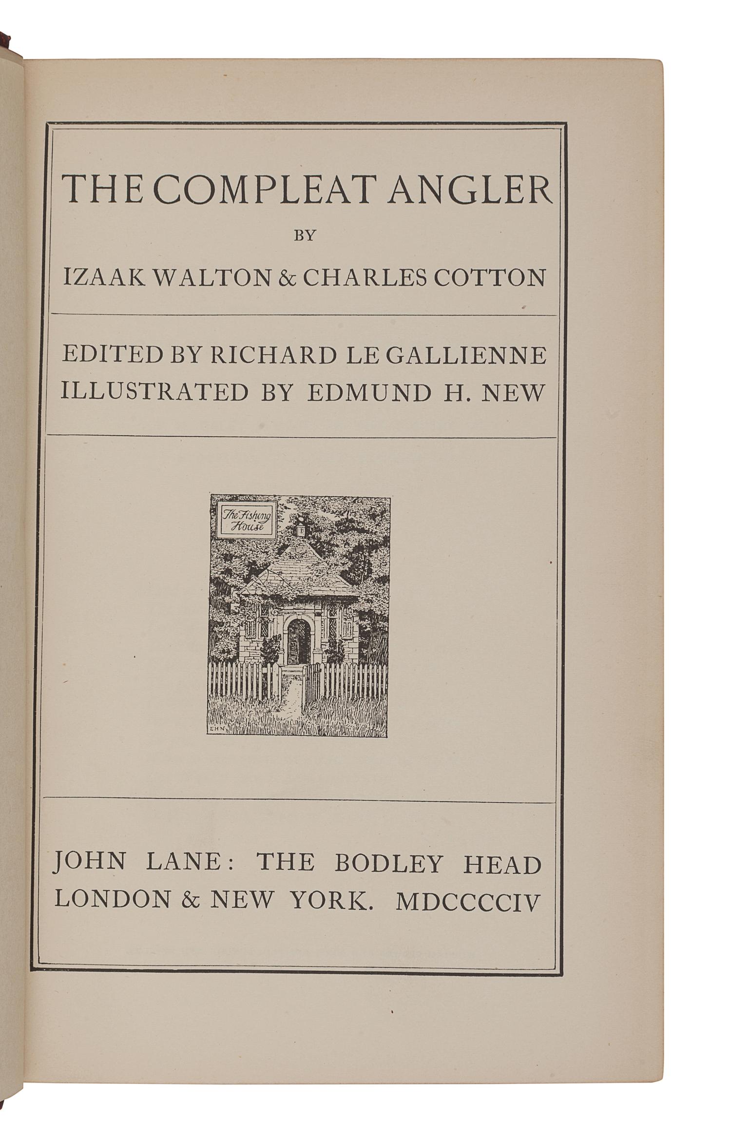 WALTON, Izaac (ca 1593-1683) -- COTTON, Charles (1630-1687). The Compleat Angler . Edited by Richard LeGallienne. London and New York: John Lane, the Bodley Head Press, 1904.
