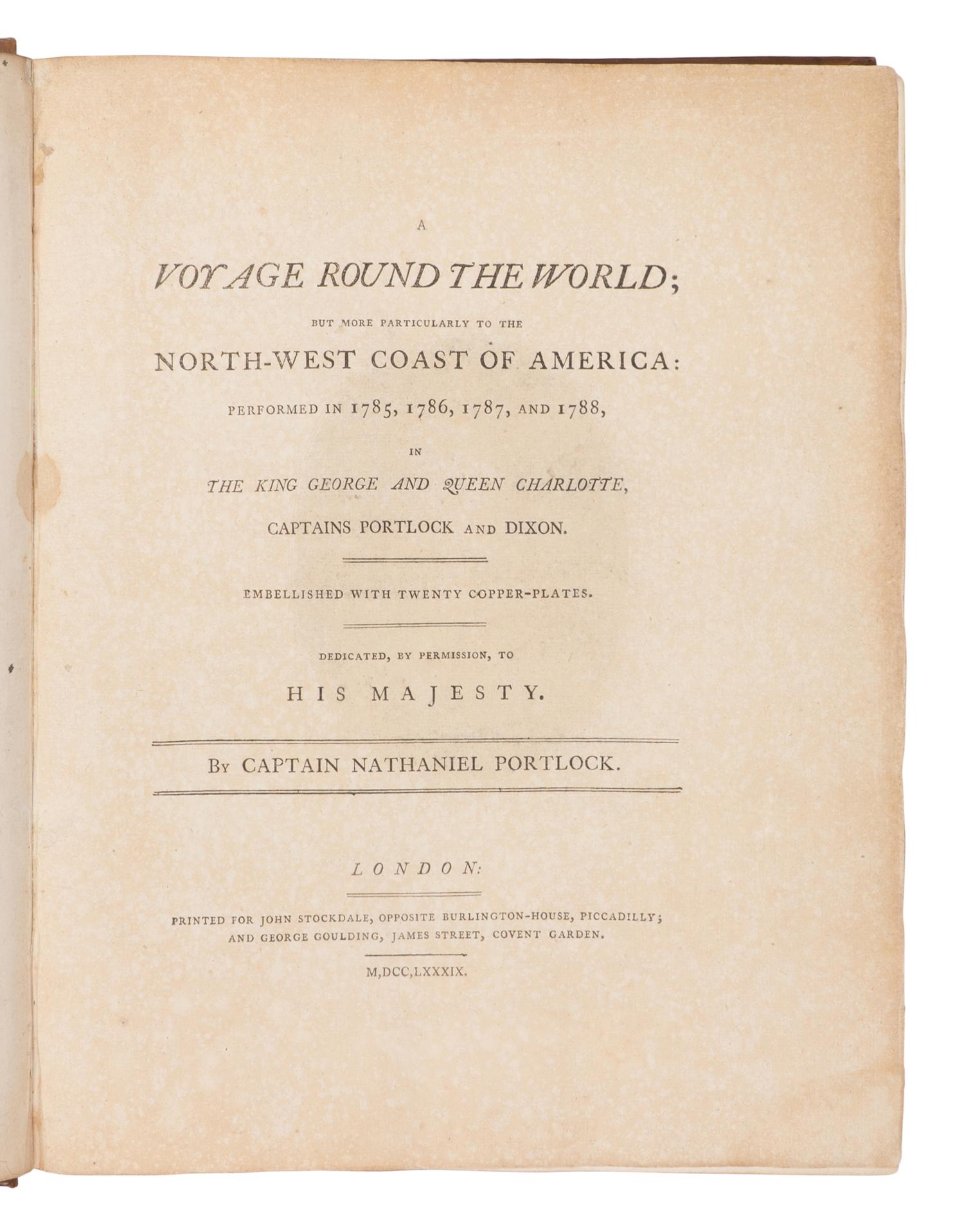 DIXON, Captain George (1748-1795) and PORTLOCK, Nathaniel (1748-1817). A Voyage Round the World; but more particularly to the North-West Coast of America: Performed in 1785, 1786, 1787, and 1788, in the King George and Queen Charlotte, Captains Portlock and Dixon. London: Printed for John Stockdale and George Goulding, 1789.