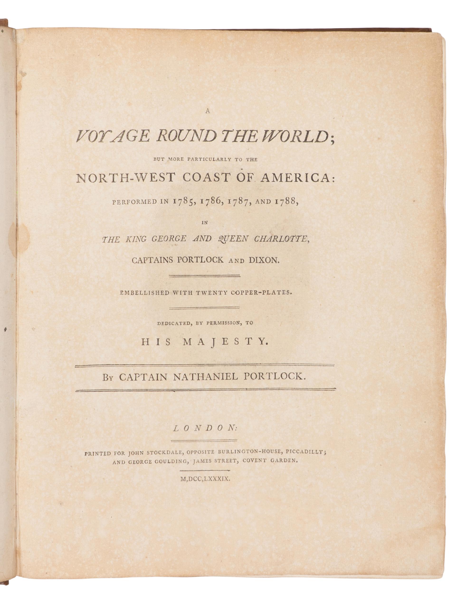 DIXON, Captain George (1748-1795) and PORTLOCK, Nathaniel (1748-1817). A Voyage Round the World; but more particularly to the North-West Coast of America: Performed in 1785, 1786, 1787, and 1788, in the King George and Queen Charlotte, Captains Portlock and Dixon. London: Printed for John Stockdale and George Goulding, 1789.