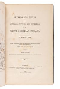 CATLIN, George (1796-1872). Letters and Notes on the Manners, Customs, and Condition of the North American Indians . London: Published by the Author, 1841.