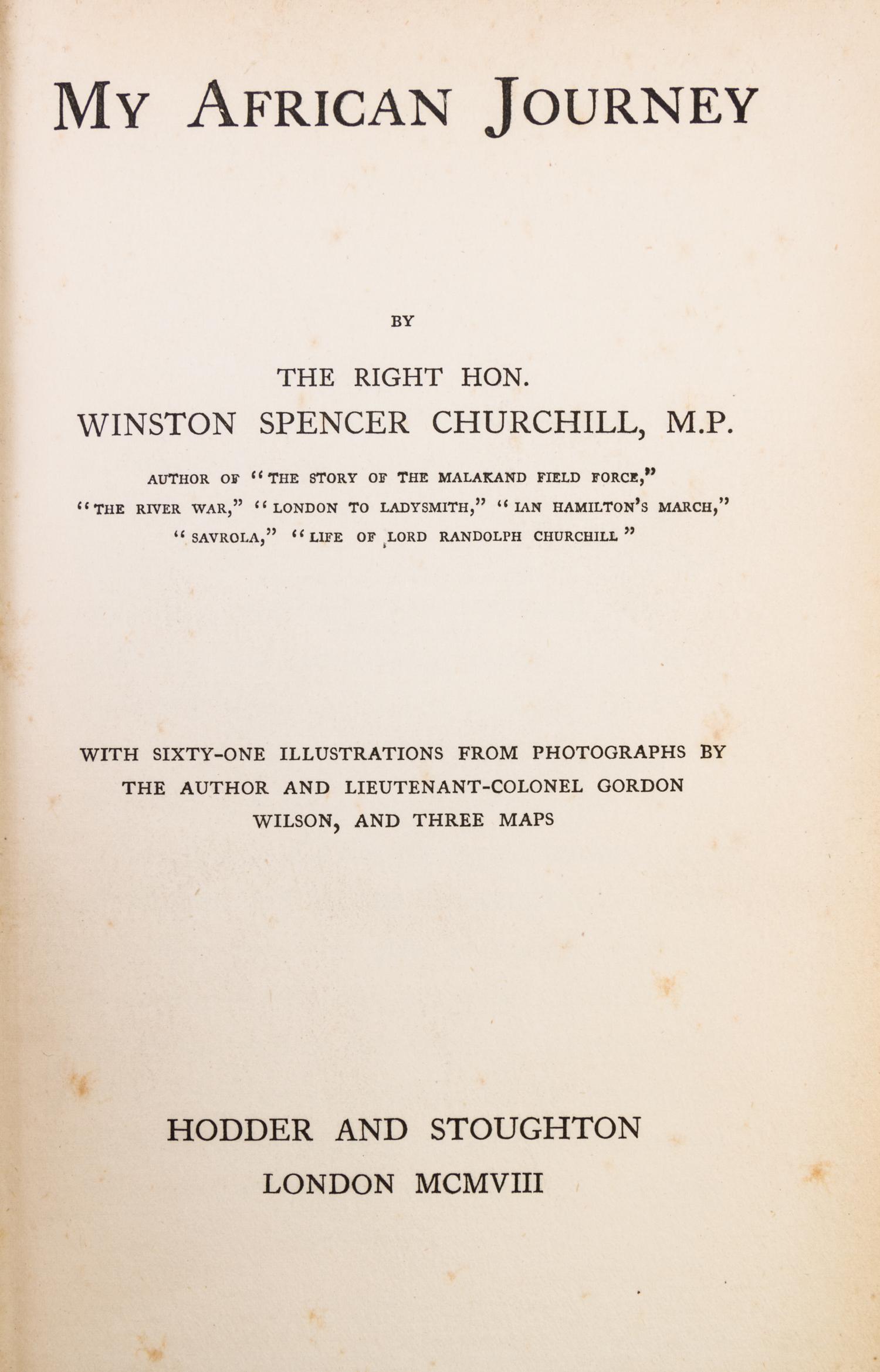 CHURCHILL, WINSTON. 3 books: My African Journey. Lond, 1908. 1st ed. London to Ladysmith... Lond, 1900. The Crisis. NY, 1901. 1st ed