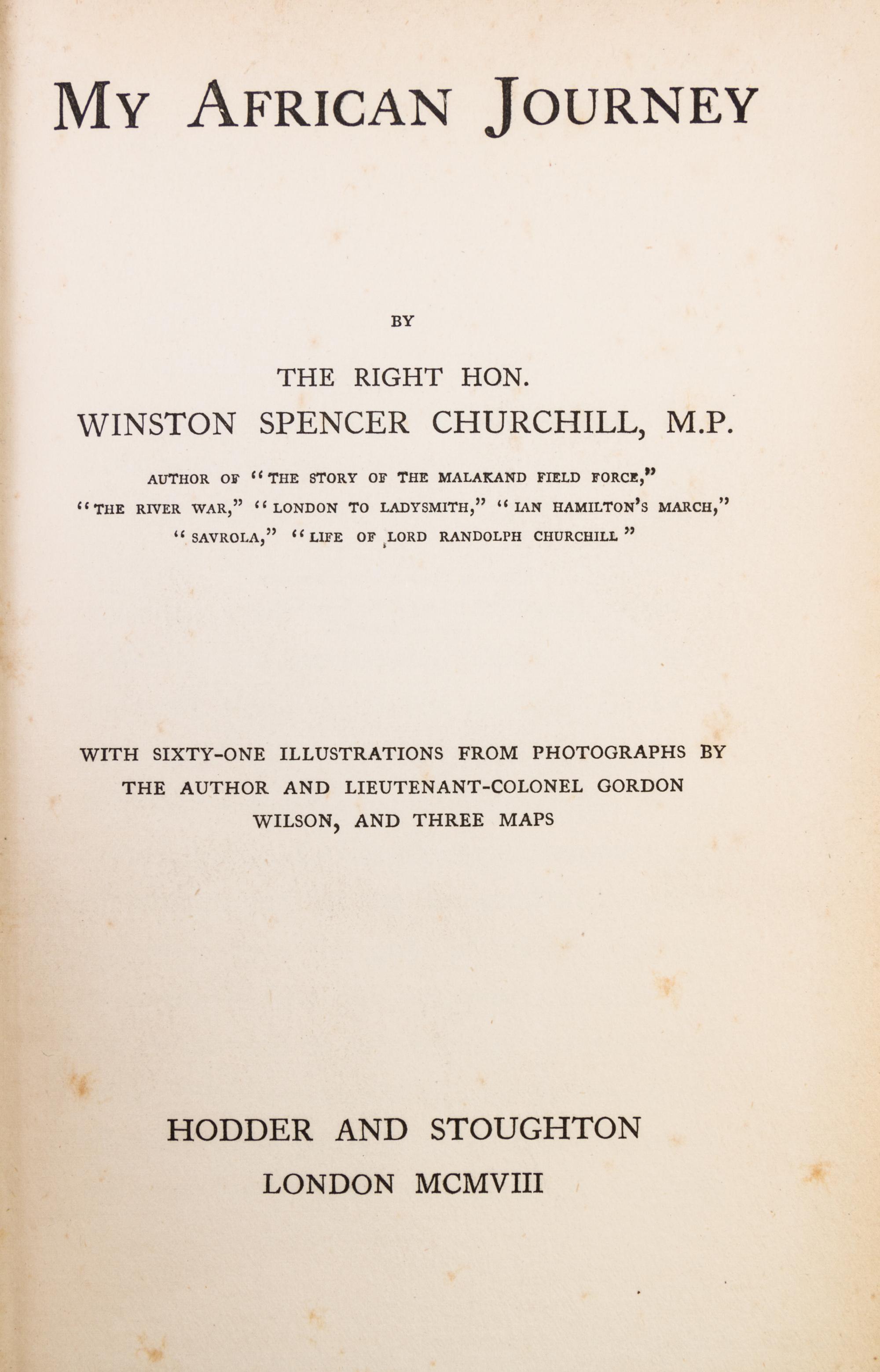 CHURCHILL, WINSTON. 3 books: My African Journey. Lond, 1908. 1st ed. London to Ladysmith... Lond, 1900. The Crisis. NY, 1901. 1st ed