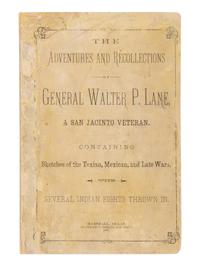 LANE, Walter Paye (1817-1892). The Adventures and Recollections of General Walter P. Lane, a San Jacinto Veteran. Containing Sketches of the Texian, Mexican, and Late Wars, with Several Indian Fights Thrown In . Marshall: Tri-Weekly Herald, 1887.