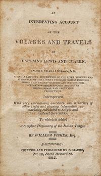 [Americana] [Lewis, Meriwether, and William Clark] Fisher, William. An Interesting Account of the Voyages and Travels of Captains Lewis and Clarke, in the Years 1804-5, & 6...