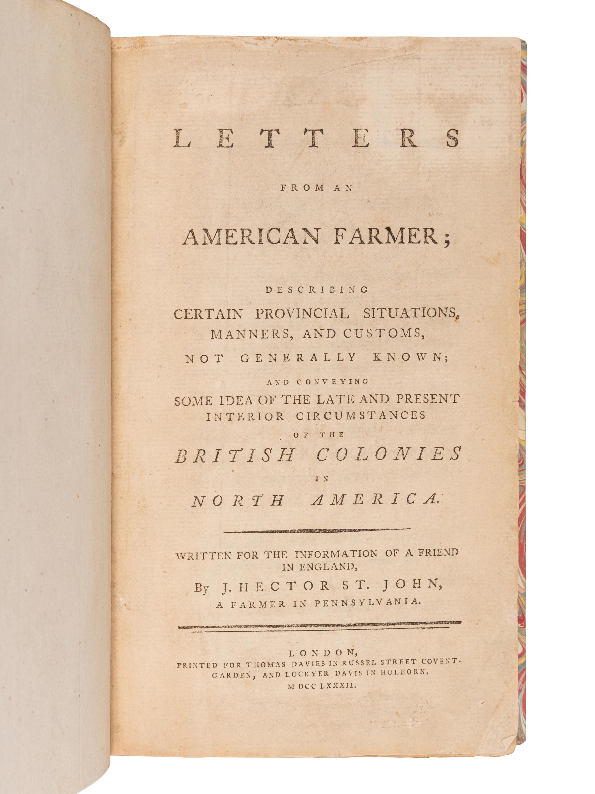 [CREVECOEUR, Michel- Guillaume St. Jean de]. Letters from an American Farmer; Describing Certain Provincial Situations, Manners, and Customs, Not Generally Known; and Conveying Some Idea of the Late and Present Interior Circumstances of the British Colonies in North America . London: Thomas Davies & Lockyer Davis, 1782.