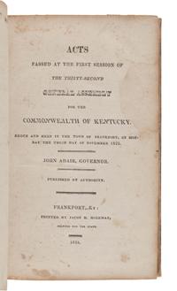 [KENTUCKY--JURISPRUDENCE]. Acts Passed...for the Commonwealth of Kentucky . Frankfort: Gerard & Berry, 1816; Jacob H. Holeman, 1824, 1826, 1831; Amos Kendall and Company: 1825; J.G. Dana and A.G. Hodges, 1830; Albert G. Hodges, 1832, 1835.