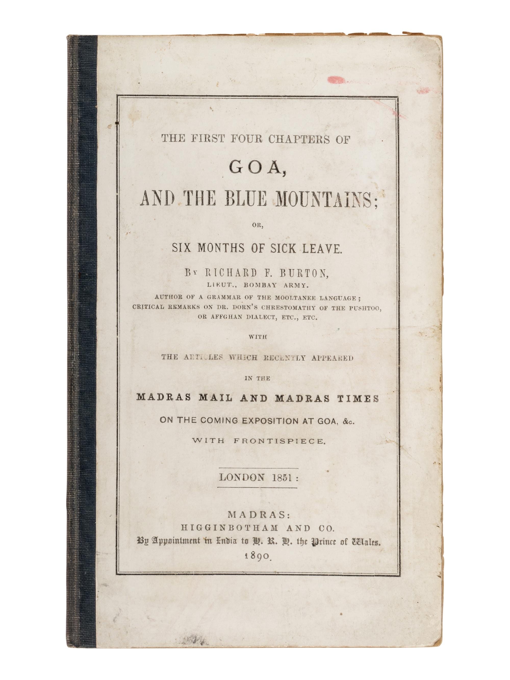 BURTON, Richard Francis, Sir (1821-1890). The First Four Chapters of Goa, and the Blue Mountains; Or, Six Months of Sick Leave… with the Articles which recently appeared in the Madras Mail and Madras Times on the Coming Exposition at Goa . Madras: Higginbotham and Co., 1890.
