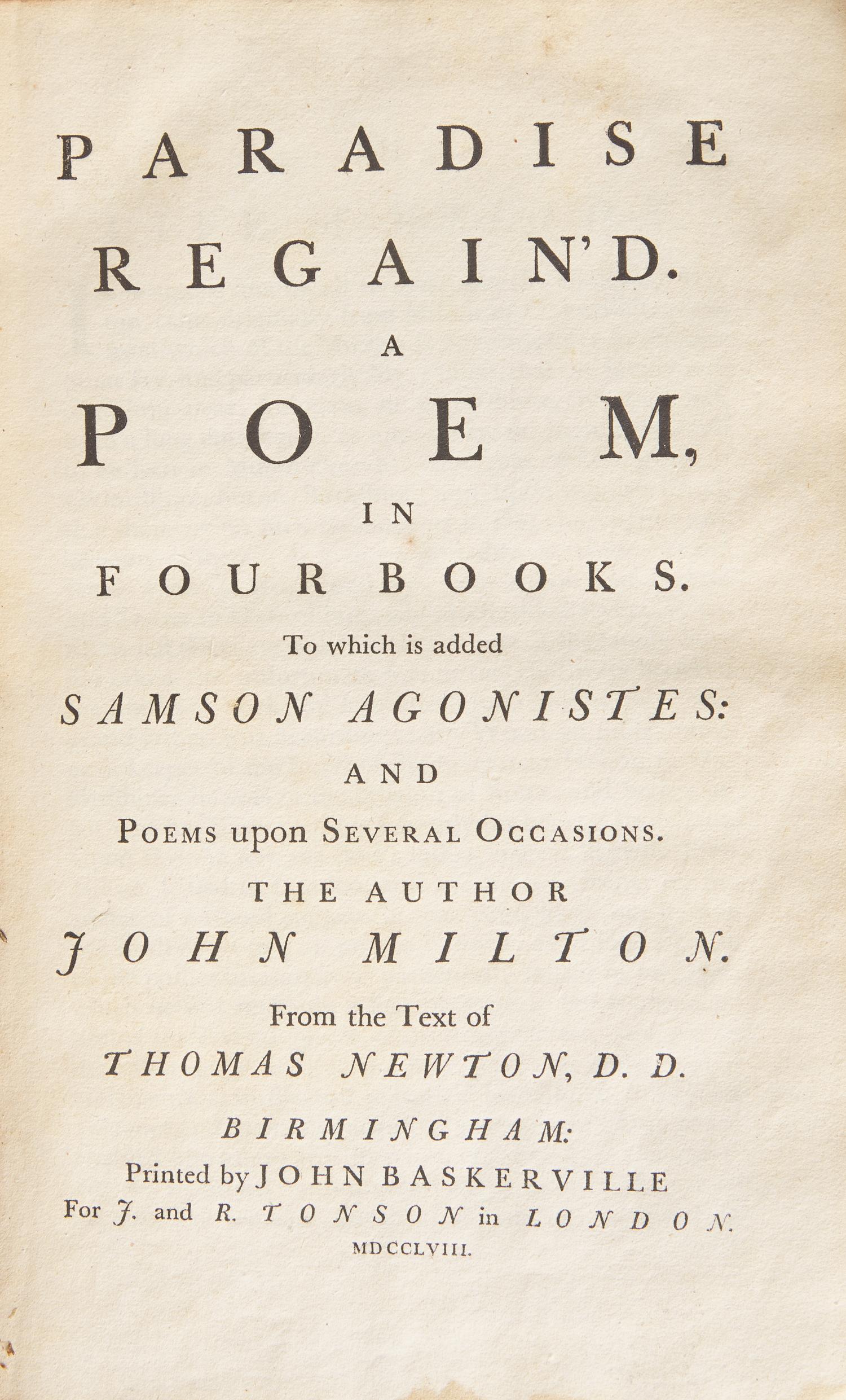 MILTON, John. Paradise Lost. A Poem, in Twelve Books. with Paradise Regain'd. A Poem, in Four Books. To which is Added Samson Agonistes and Poems Upon Several Occasions. Birmingham: Printed by John Baskerville for J. and R. Tonson, 1758.