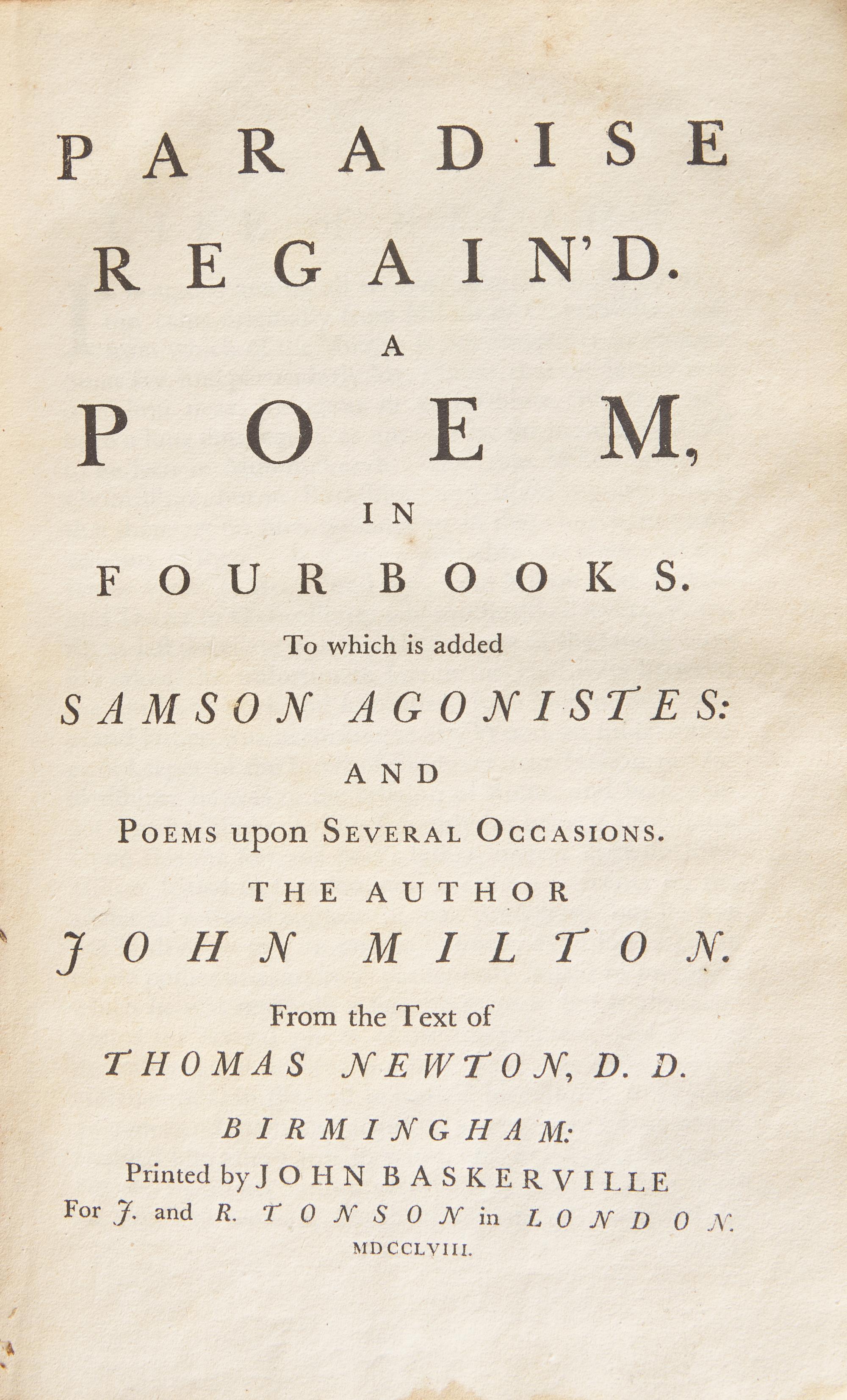 MILTON, John. Paradise Lost. A Poem, in Twelve Books. with Paradise Regain'd. A Poem, in Four Books. To which is Added Samson Agonistes and Poems Upon Several Occasions. Birmingham: Printed by John Baskerville for J. and R. Tonson, 1758.