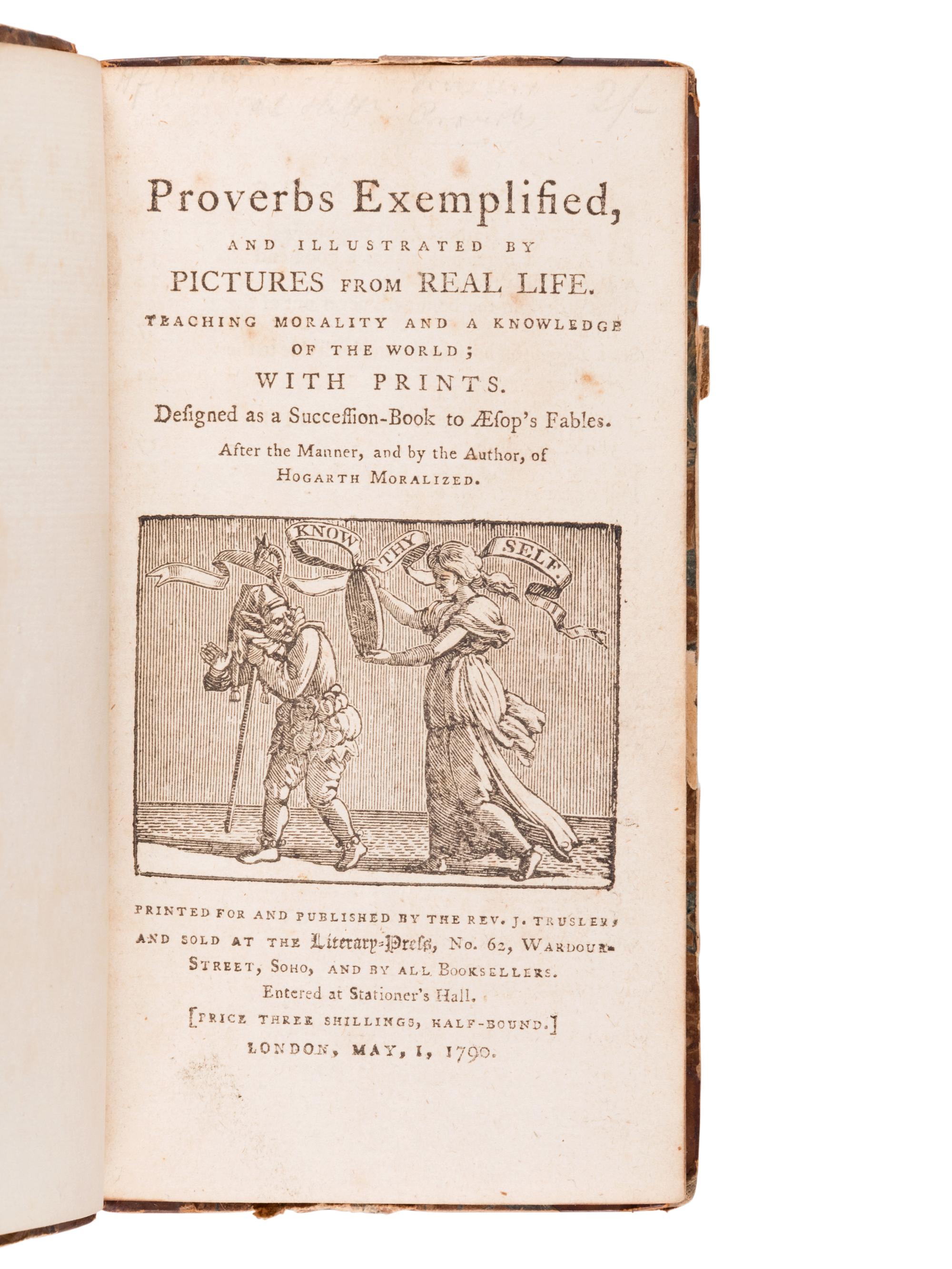 TRUSLER, John (1735-1820). Proverbs Exemplified, and Illustrated by Pictures from Real Life. Teaching Morality and a Knowledge of the World. John Bewick, illustrator. London: 1 May 1790.
