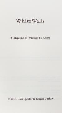 WHITEWALLS. A Magazine of Writings by Artists. Ed by Buzz Spector et al. Chicago, 1978-1987. 17 vols.