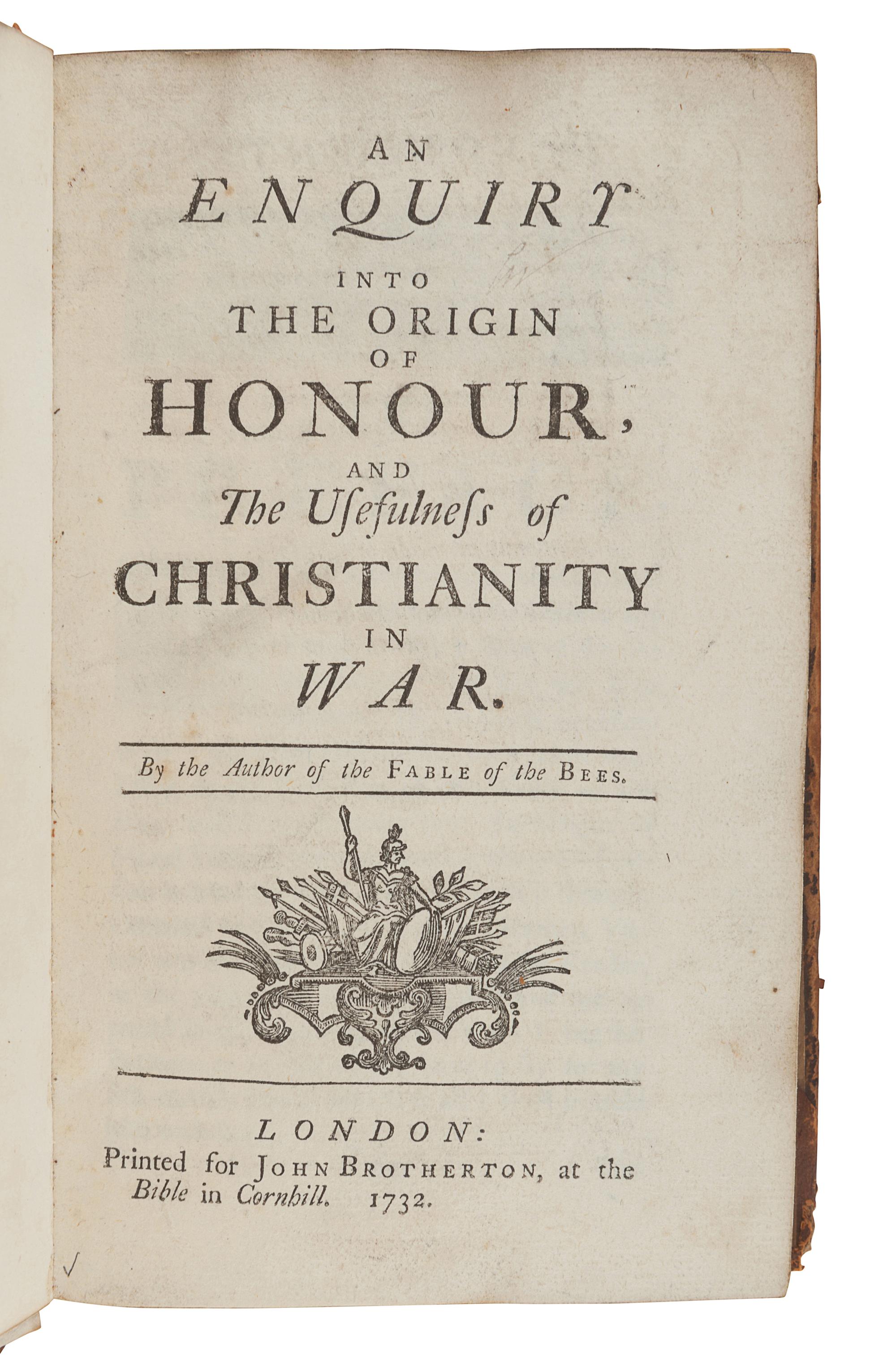 MANDEVILLE, Bernard de (1670?-1733). An Enquiry into the Origin of Honour and The Usefulness of Christianity in War. London: for John Brotherton, 1732.