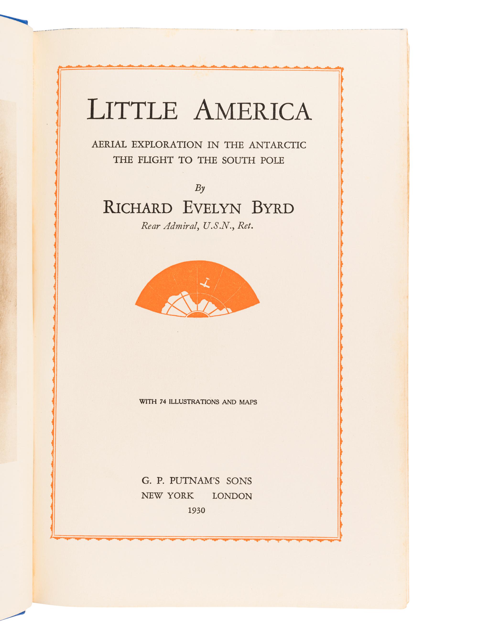 [EXPLORATION -- POLAR]. BYRD, Richard Evelyn, Jr. (1888-1957). Little America: Aerial Exploration in the Antarctic. New York: G.P. Putnam's Sons, 1930.