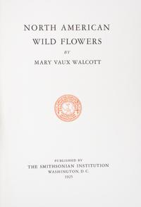 WALCOTT, MARY VAUX. North American Wild Flowers. Washington, 1925. 5 vols.