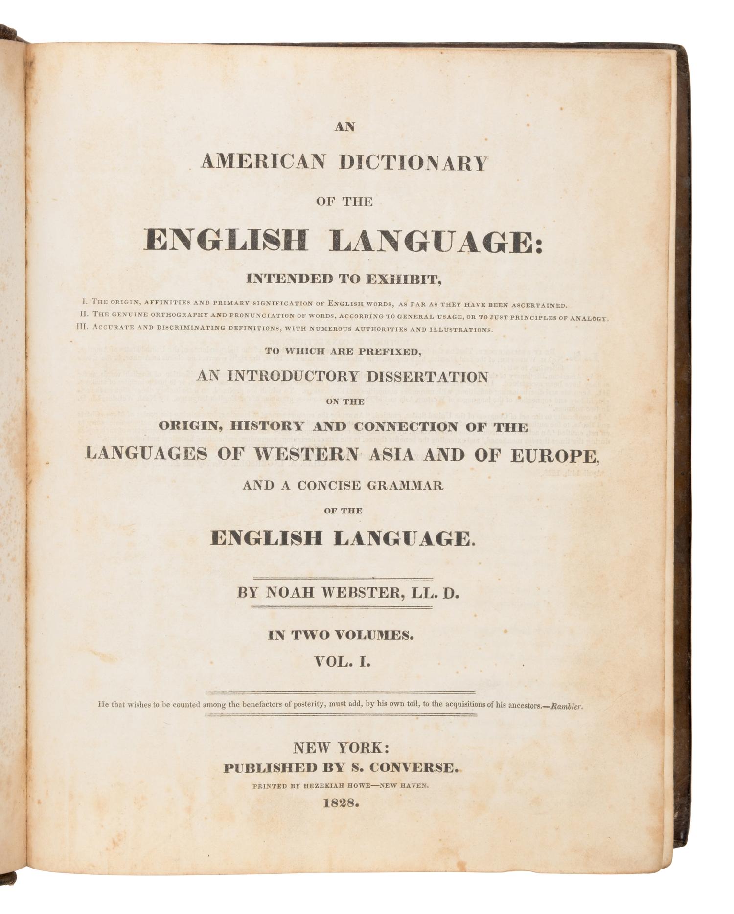 Webster, Noah (1758-18943). An American Dictionary of the English Language... To Which Are Prefixed, and Introductory Dissertation on the Origin, History and Connection of the Languages of Western Asia and of Europe... New York: S. Converse, 1828.