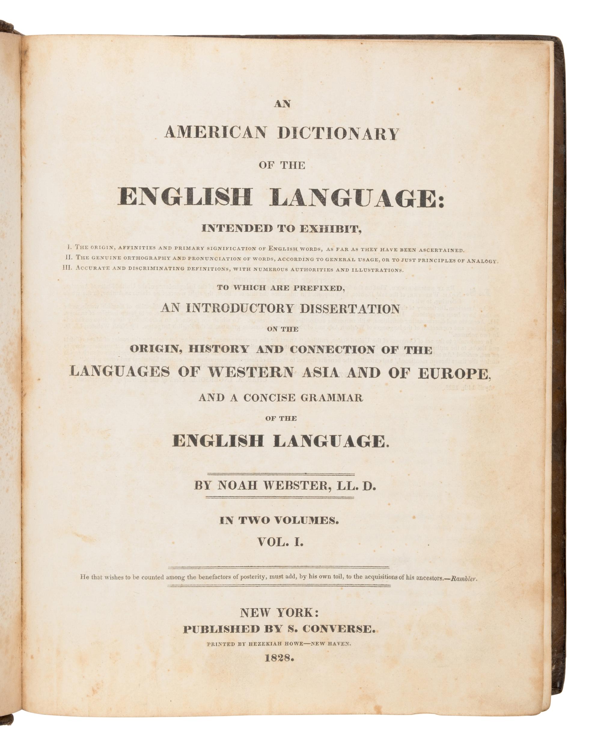 Webster, Noah (1758-18943). An American Dictionary of the English Language... To Which Are Prefixed, and Introductory Dissertation on the Origin, History and Connection of the Languages of Western Asia and of Europe... New York: S. Converse, 1828.
