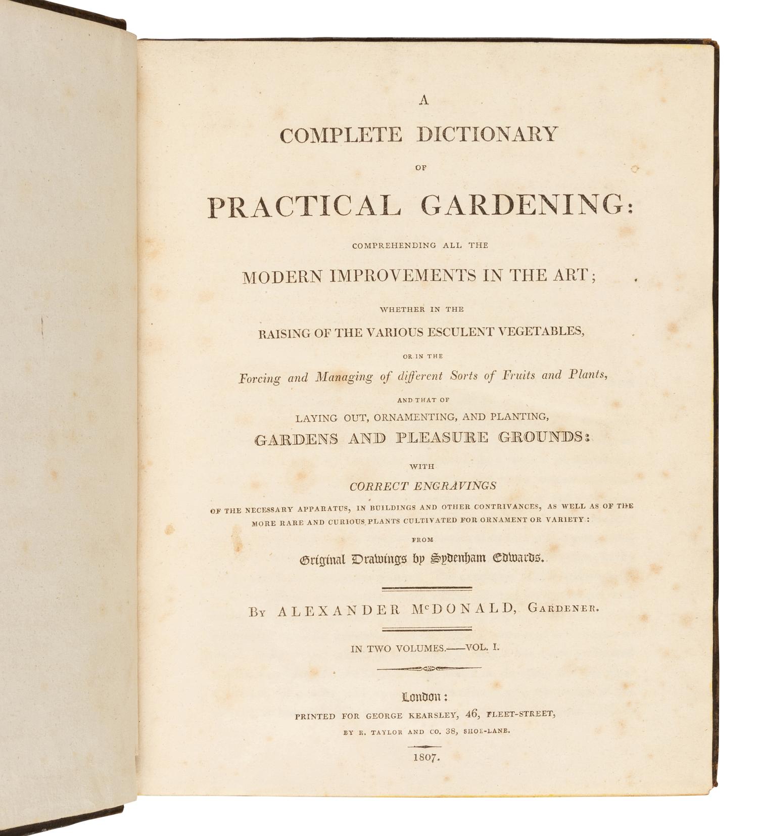 [DICKSON, R. W. (fl. 1799-1815)]. A Complete Dictionary of Practical Gardening…by Alexander McDonald, Gardener . London: R. Taylor and Co. for George Kearsley, [1805-]1807.