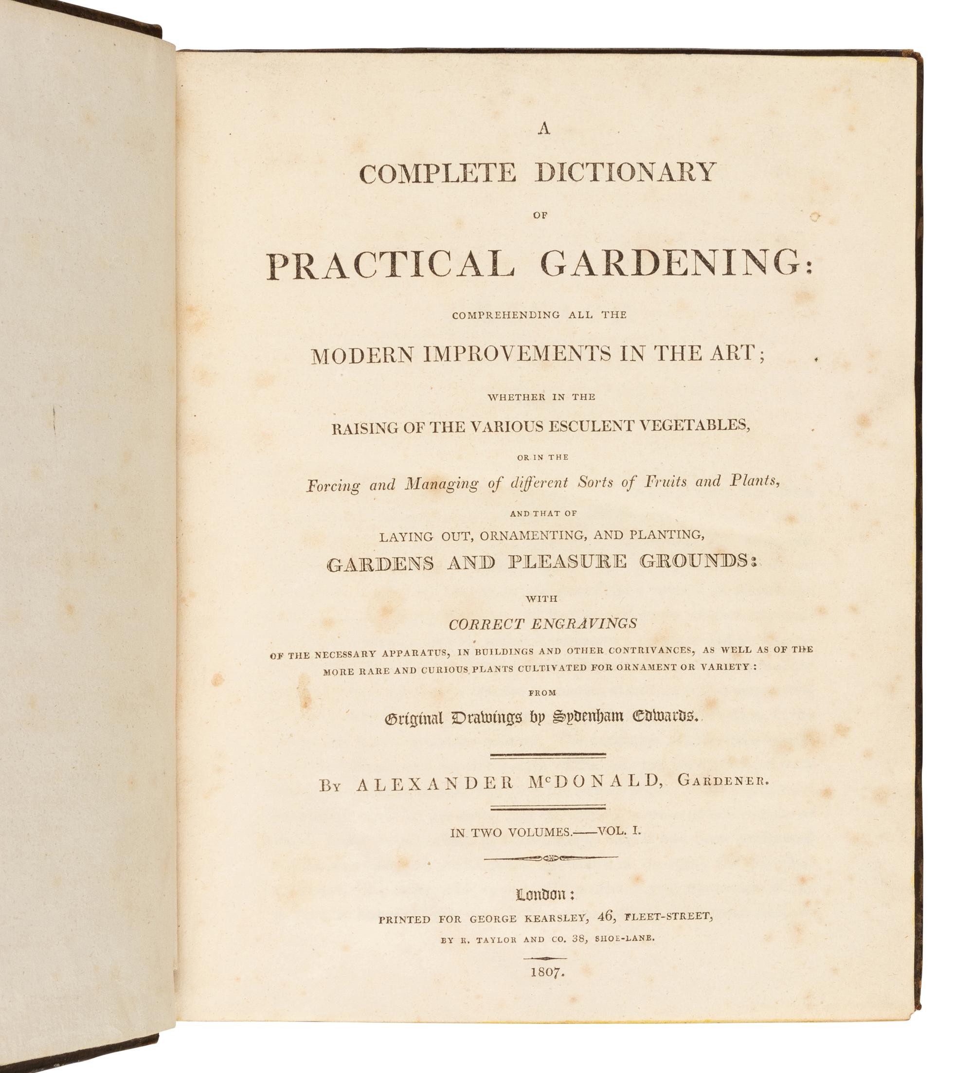 [DICKSON, R. W. (fl. 1799-1815)]. A Complete Dictionary of Practical Gardening…by Alexander McDonald, Gardener . London: R. Taylor and Co. for George Kearsley, [1805-]1807.