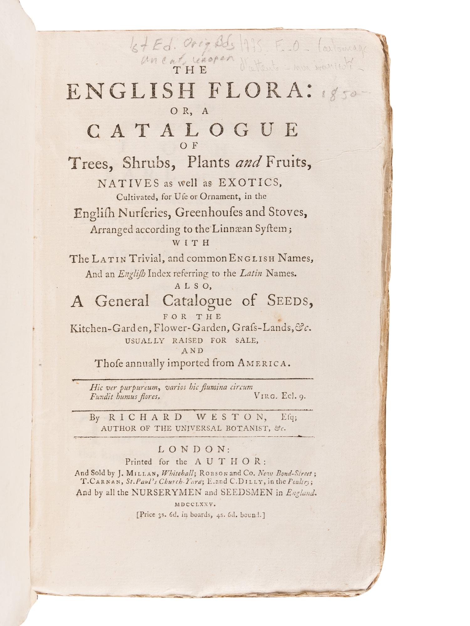 WESTON, Richard (1733-1806). The English Flora: Or, A Catalogue of Trees, Shrubs, Plants and Fruits, Natives as well as Exotics, Cultivated, for Use or Ornament, in the English Nurseries, Greenhouses and Stoves, Arranged According to the Linnaean System. London: Printed for the Author, 1775.
