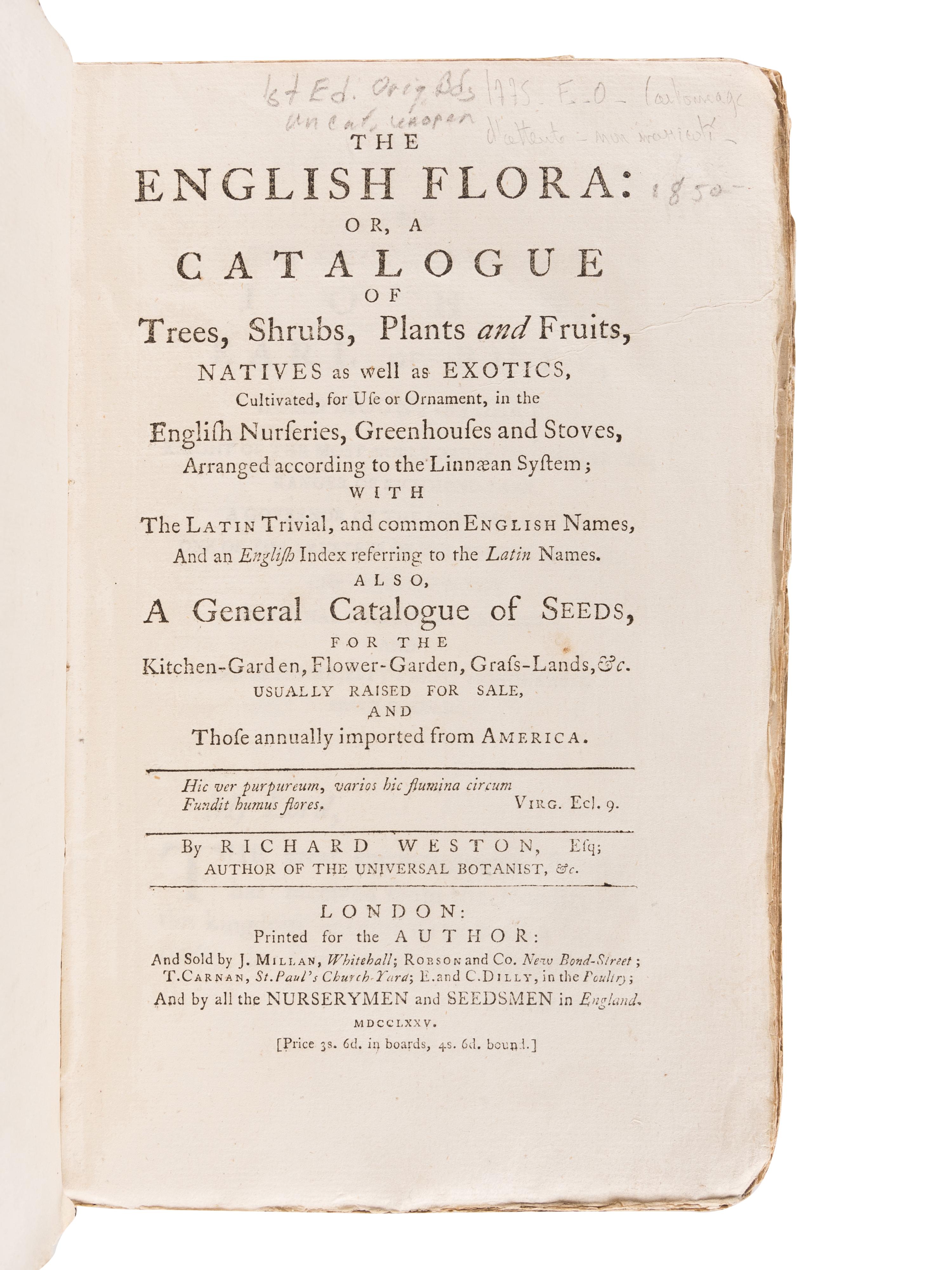 WESTON, Richard (1733-1806). The English Flora: Or, A Catalogue of Trees, Shrubs, Plants and Fruits, Natives as well as Exotics, Cultivated, for Use or Ornament, in the English Nurseries, Greenhouses and Stoves, Arranged According to the Linnaean System. London: Printed for the Author, 1775.