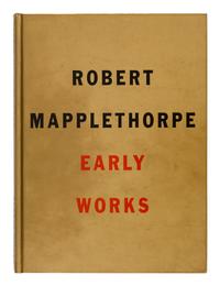 [MAPPLETHORPE, Robert (1946-1989)]. Robert Mapplethorpe: Early Works 1970-1974. New York: Robert Miller, 1991.