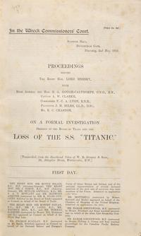 [Titanic] Proceedings Before The Right Hon. Lord Mersey...On a Formal Investigation Ordered by the Board of Trade Into the Loss of the S.S. "Titanic."