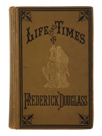 DOUGLASS, Frederick (ca 1818-1895). The Life and Times of Frederick Douglass, Written By Himself. His Early Life as a Slave, His Escape From Bondage, and His Complete History of the Present Time . Hartford, CT: Park Publishing Co., 1882.