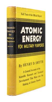 SMYTH, Henry DeWolf (1898-1986). Atomic Energy for Military Purposes . Princeton: Princeton University Press, 1945.
