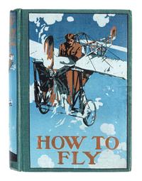 FERRIS, Richard. How to Fly, or Conquest of the Air. The Story of Man’s Endeavours to Fly and of the Inventions by Which He Has Succeed