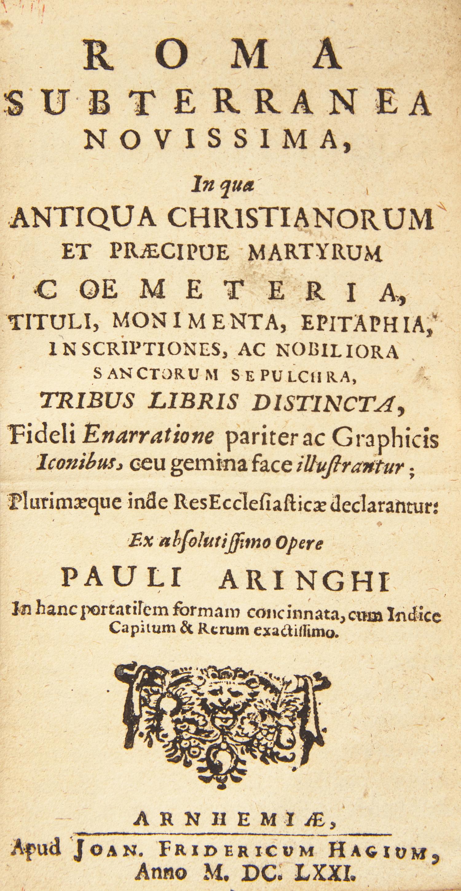 [Early Printing] Bosio, Antonio, and Pauli Aringhi. Roma Subterranea Novissima, in qua Antiqua Christianorum et Praecipue Martyrum Coemeteria, Tituli, Monimenta, Epitaphia, Inscriptiones, ac Nobiliora Sanctorum Sepulchra...