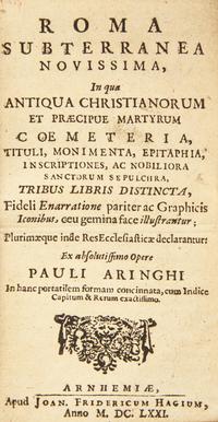 [Early Printing] Bosio, Antonio, and Pauli Aringhi. Roma Subterranea Novissima, in qua Antiqua Christianorum et Praecipue Martyrum Coemeteria, Tituli, Monimenta, Epitaphia, Inscriptiones, ac Nobiliora Sanctorum Sepulchra...