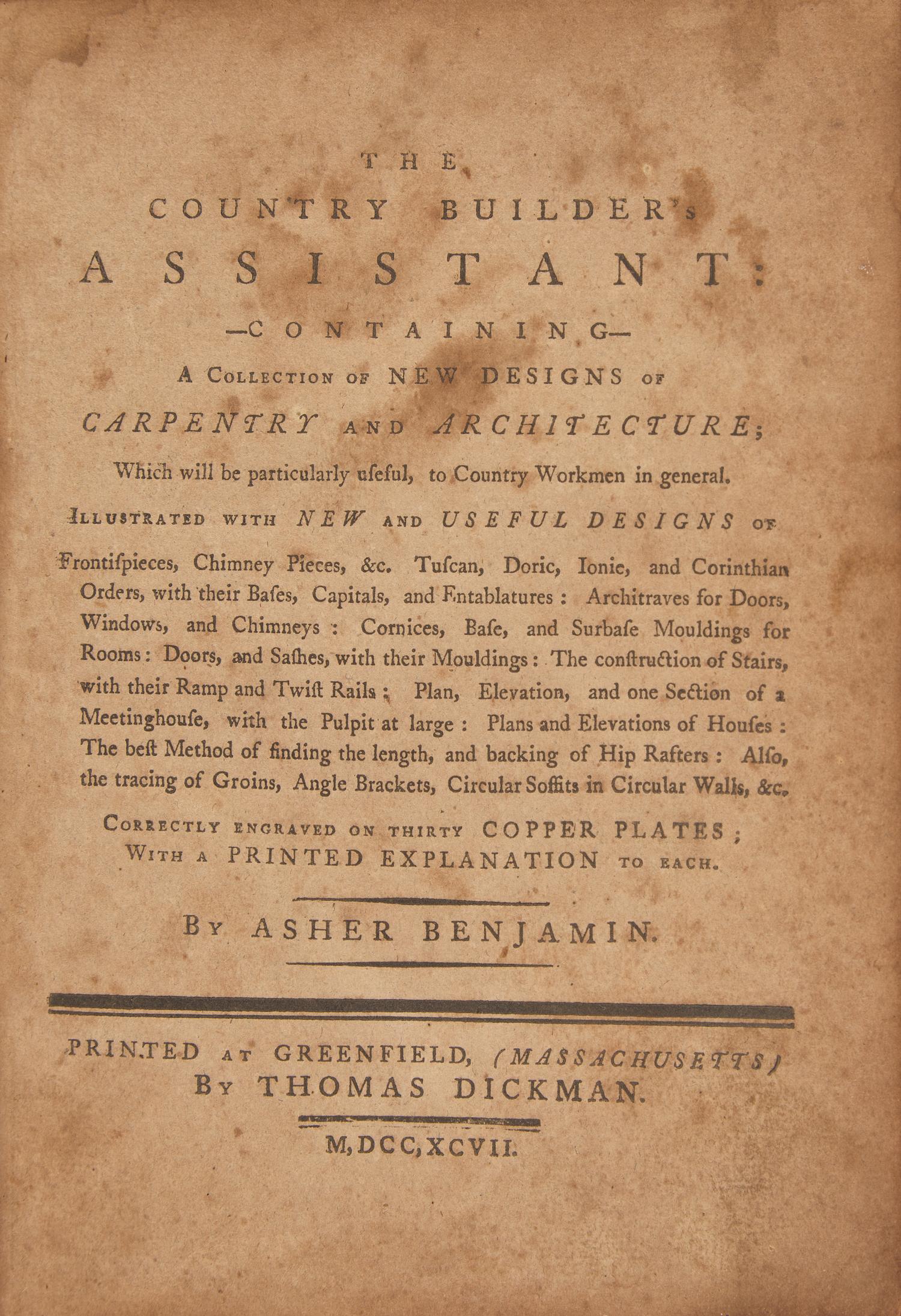 [Architecture] Benjamin, Asher. The Country Builder's Assistant: Containing a Collection of New Designs of Carpentry and Architecture...