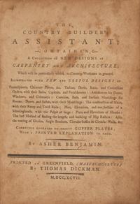 [Architecture] Benjamin, Asher. The Country Builder's Assistant: Containing a Collection of New Designs of Carpentry and Architecture...