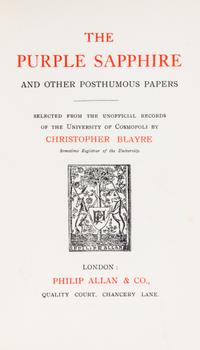 BLAYRE, CHRISTOPHER. The Purple Sapphie and Other Posthumous Papers. London, 1921. First edition, signed.