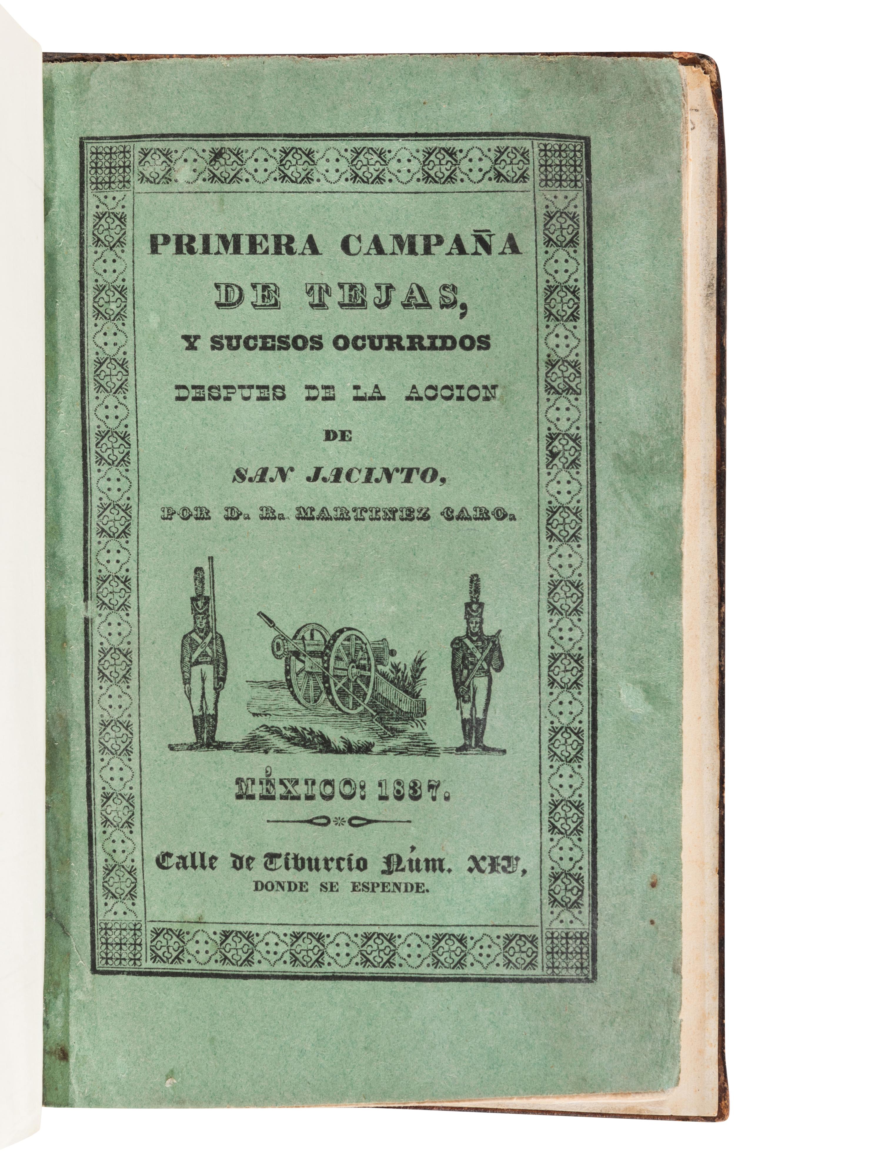 MARTÍNEZ CARO, Ramón. Verdadera idea de la primera campaña de Tejas y sucesos ocurridos después de la acción de San Jacinto, por D. Ramón Martínez Caro . Mexico: Imprenta de Santiago Pérez, á cargo de Agustín Sojo, Calle de Tiburcio núm 14, 1837.