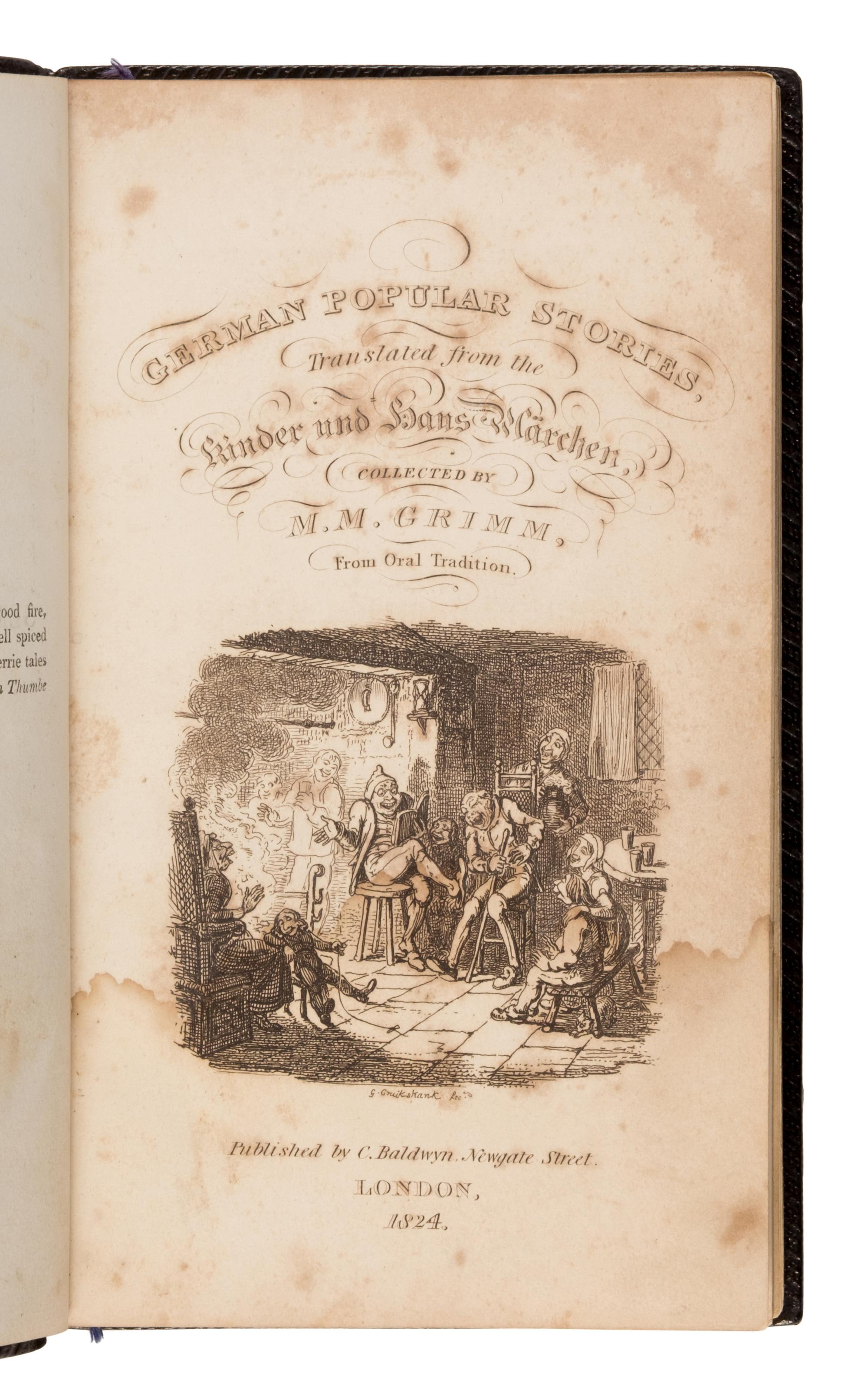 Grimm, Jakob (1785-1863) and Wilhelm Grimm (1786-1859). German Popular Stories. Translated from the Kinder und Haus Märchen [by Edgar Taylor]. London: C. Baldwyn [vol. II: James Robins], 1824-1826.