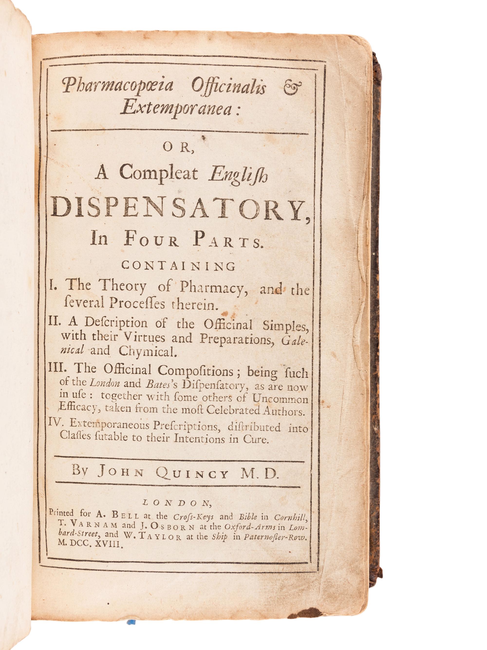 QUINCY, John, M.D. (d. 1722). Pharmacopoeia Officinalis & Extemporanea: Or, a Compleat English Dispensatory, in Four Parts . London: A. Bell, T. Varnam & J. Osborn, and W. Taylor, 1718.
