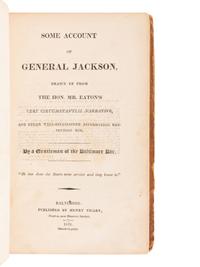 [JACKSON, Andrew]. EATON, John Henry. Some Account of General Jackson, Drawn up from the Hon. Mr. Eaton’s very circumstantial Narrative, and other well-established information respecting him. By a Gentleman of the Baltimore Bar . Baltimore: Henry Vicary, 1828.
