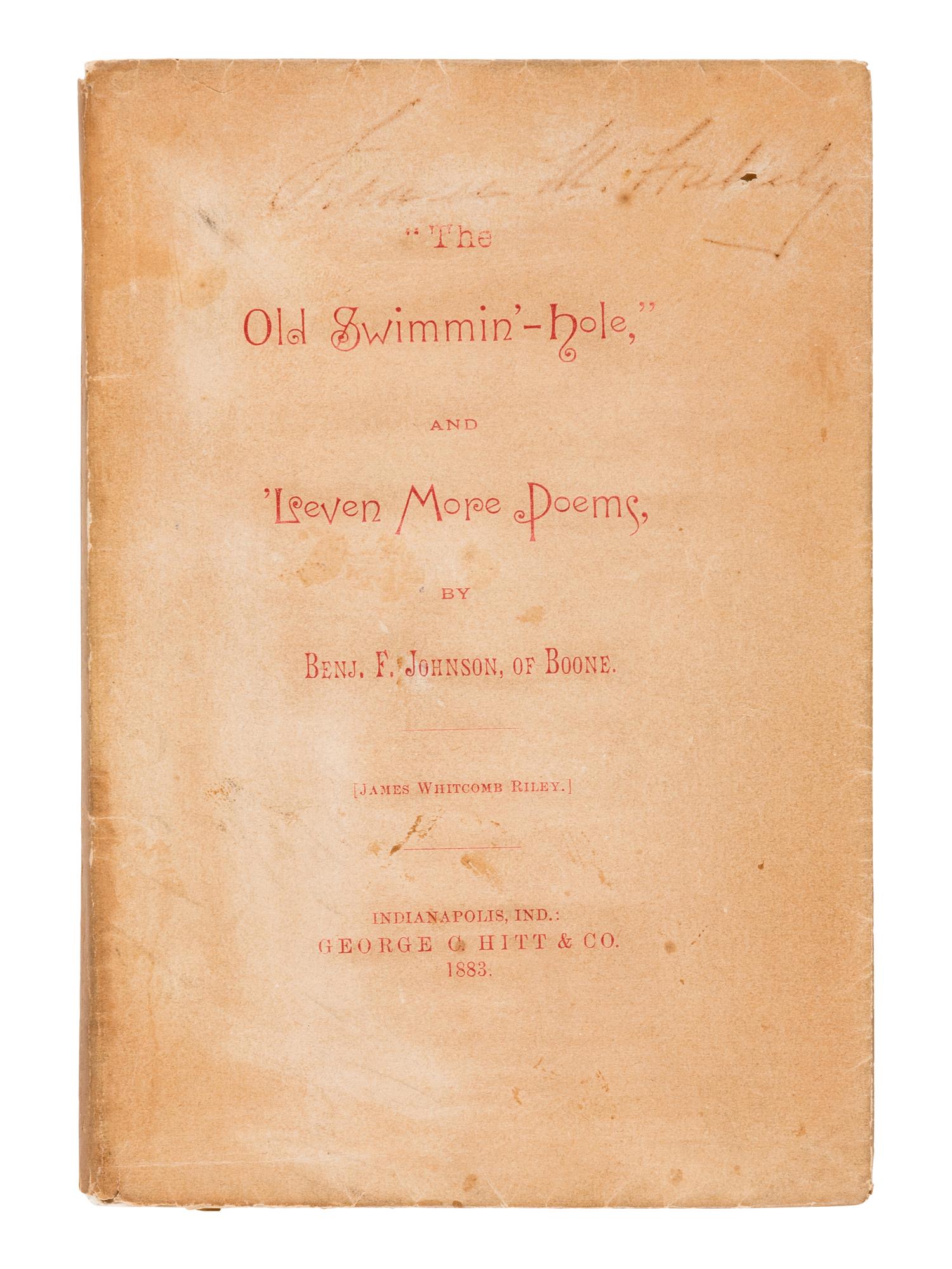RILEY, James Whitcomb (“Benj. F. Johnson of Boone”) (1849-1916). “The Old Swimmin’-hole,” and ‘Leven More Poems, by Benj. F. Johnson, of Boone. Indianapolis: George C. Hitt & Co., 1883.