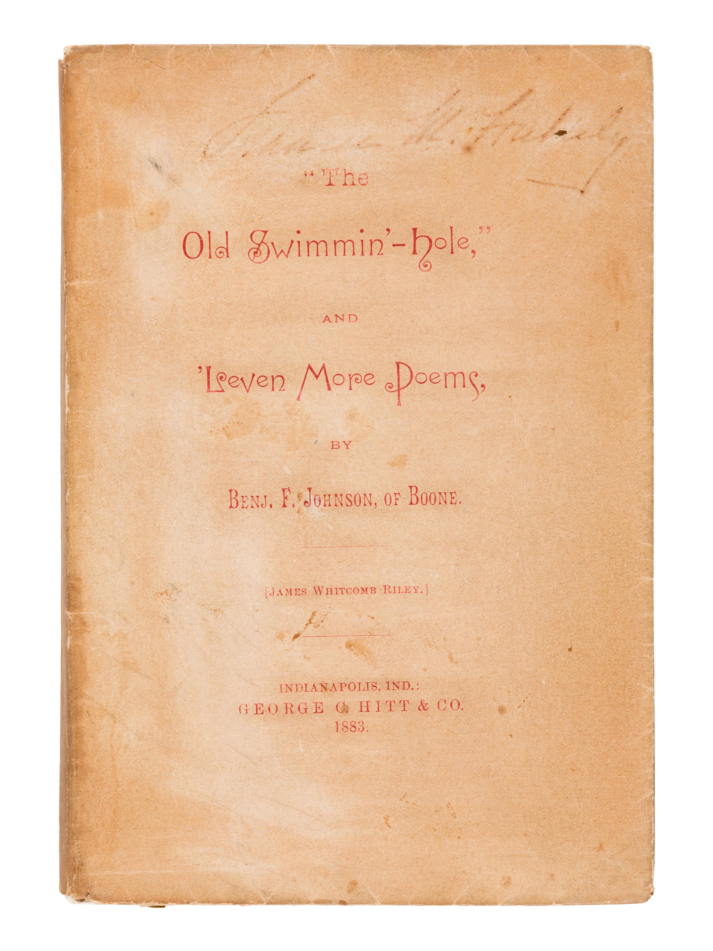 RILEY, James Whitcomb (“Benj. F. Johnson of Boone”) (1849-1916). “The Old Swimmin’-hole,” and ‘Leven More Poems, by Benj. F. Johnson, of Boone. Indianapolis: George C. Hitt & Co., 1883.